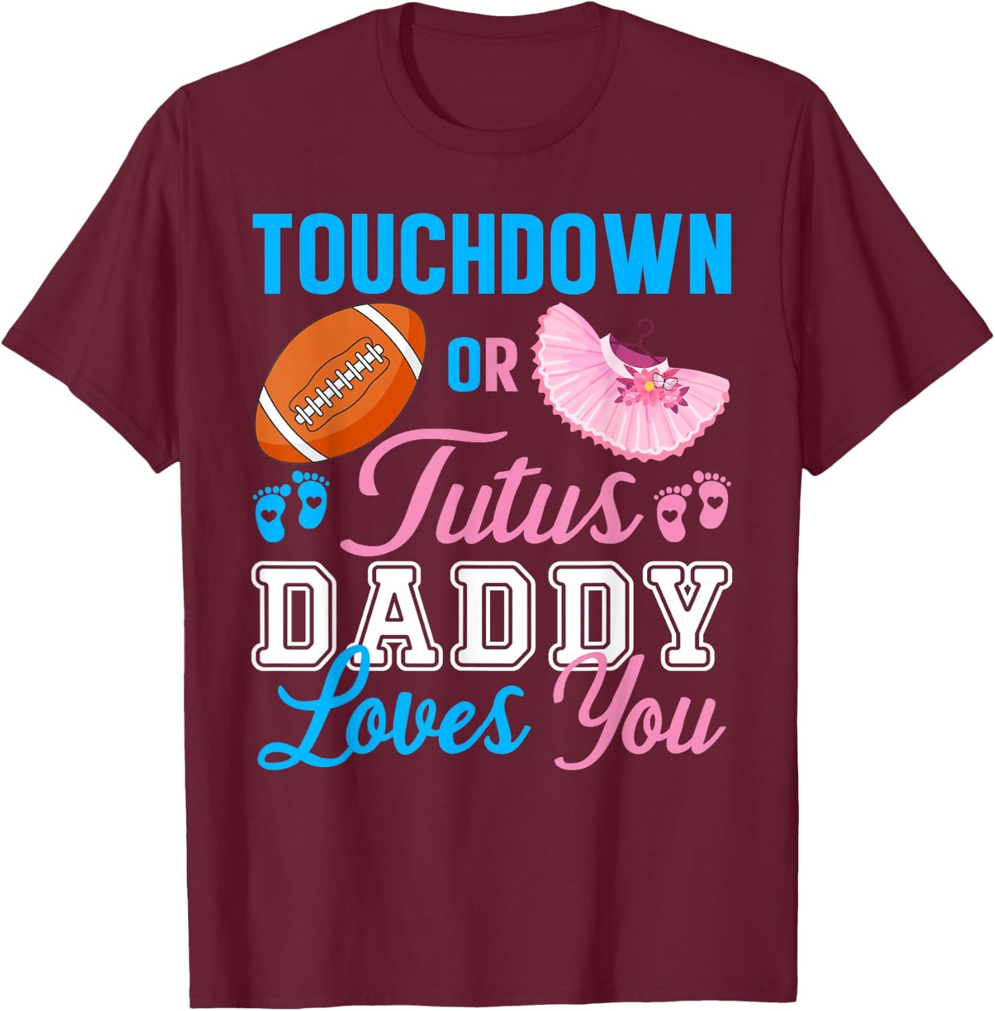 Touchdowns or Tutus Daddy Loves You Pregnancy Family Secret T-Shirt - T-Shirt | Maroon