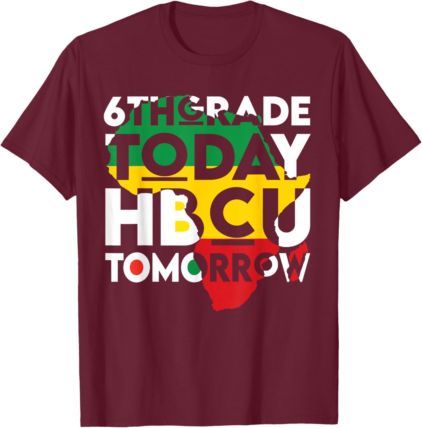 Future HBCU College Student 6th Grade Today HBCU Tomorrow T-Shirt - T-Shirt | Maroon
