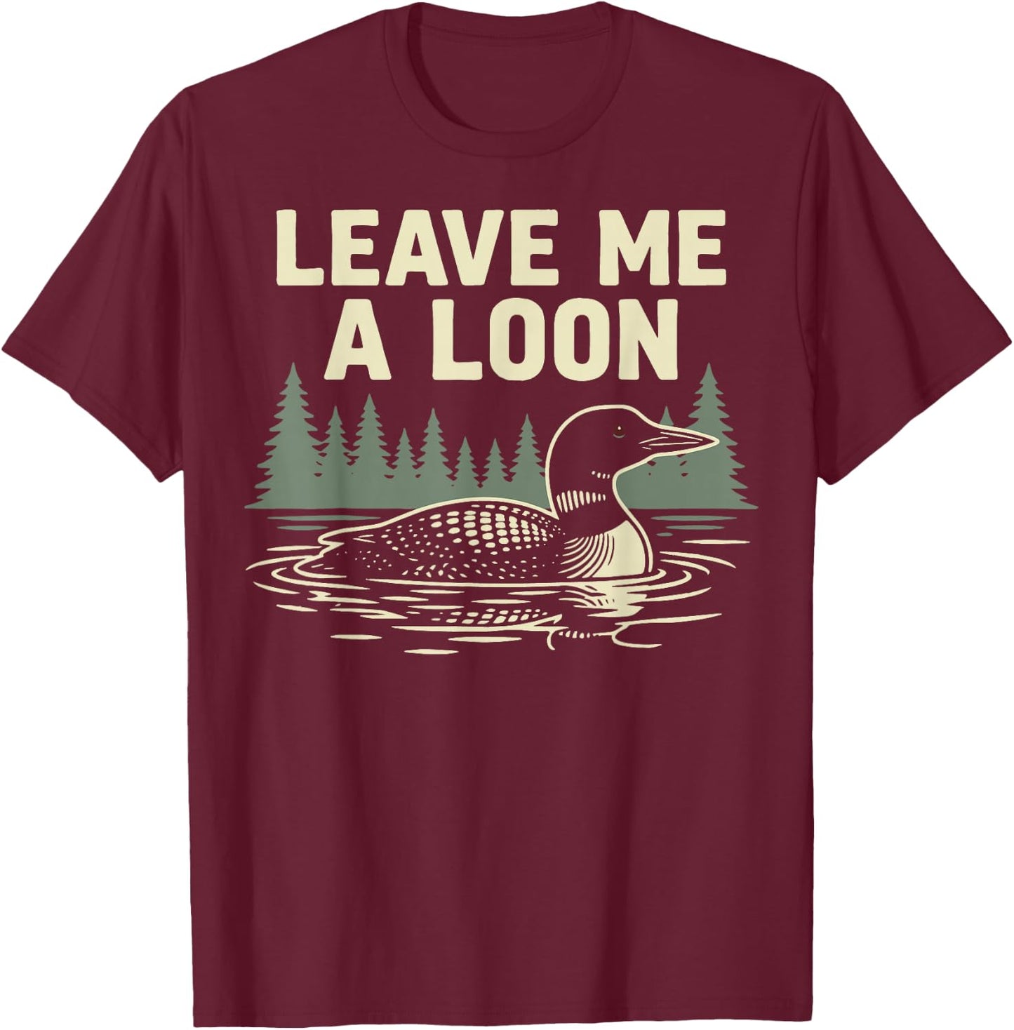 Leave Me A Loon T-Shirt - T-Shirt | Maroon
