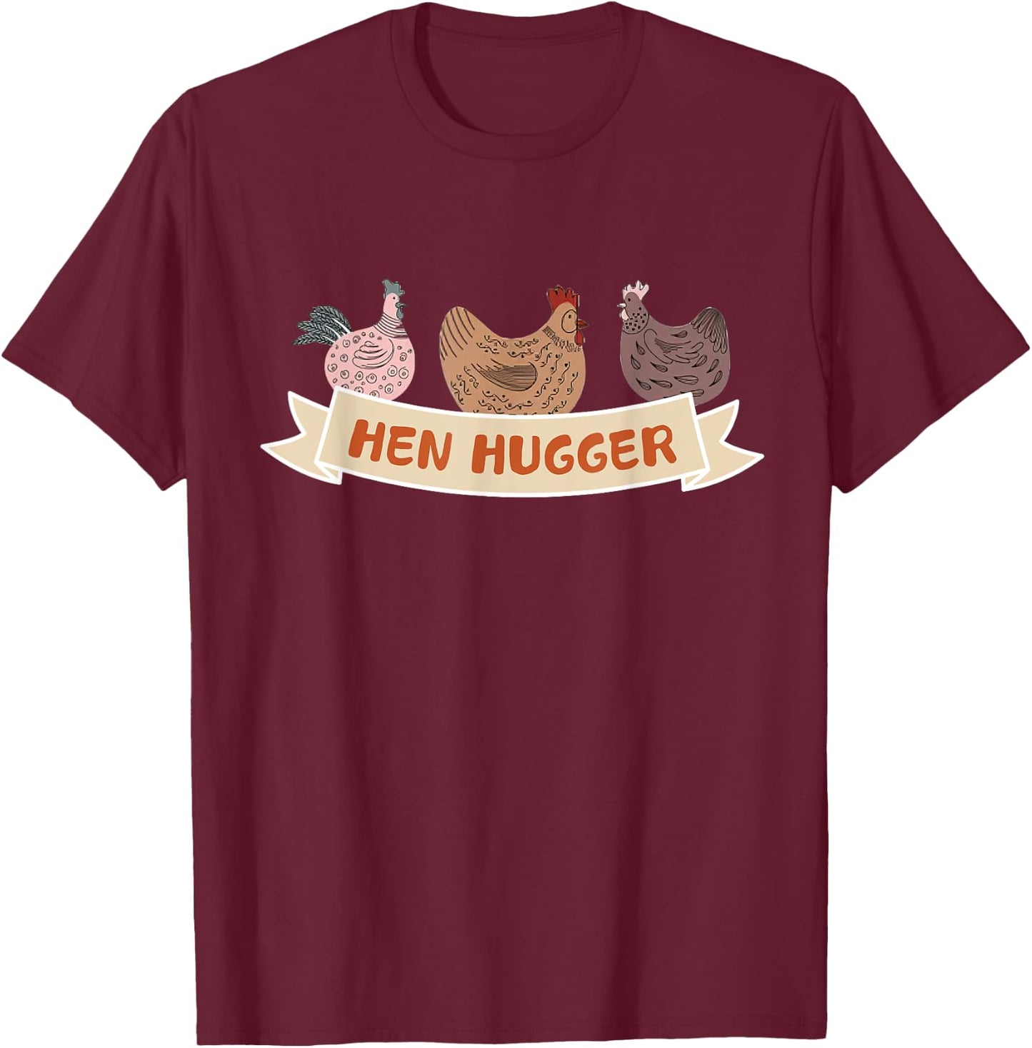 Funny Chicken Lover Humor Hen Hugger Shirt T-Shirt - T-Shirt | Maroon