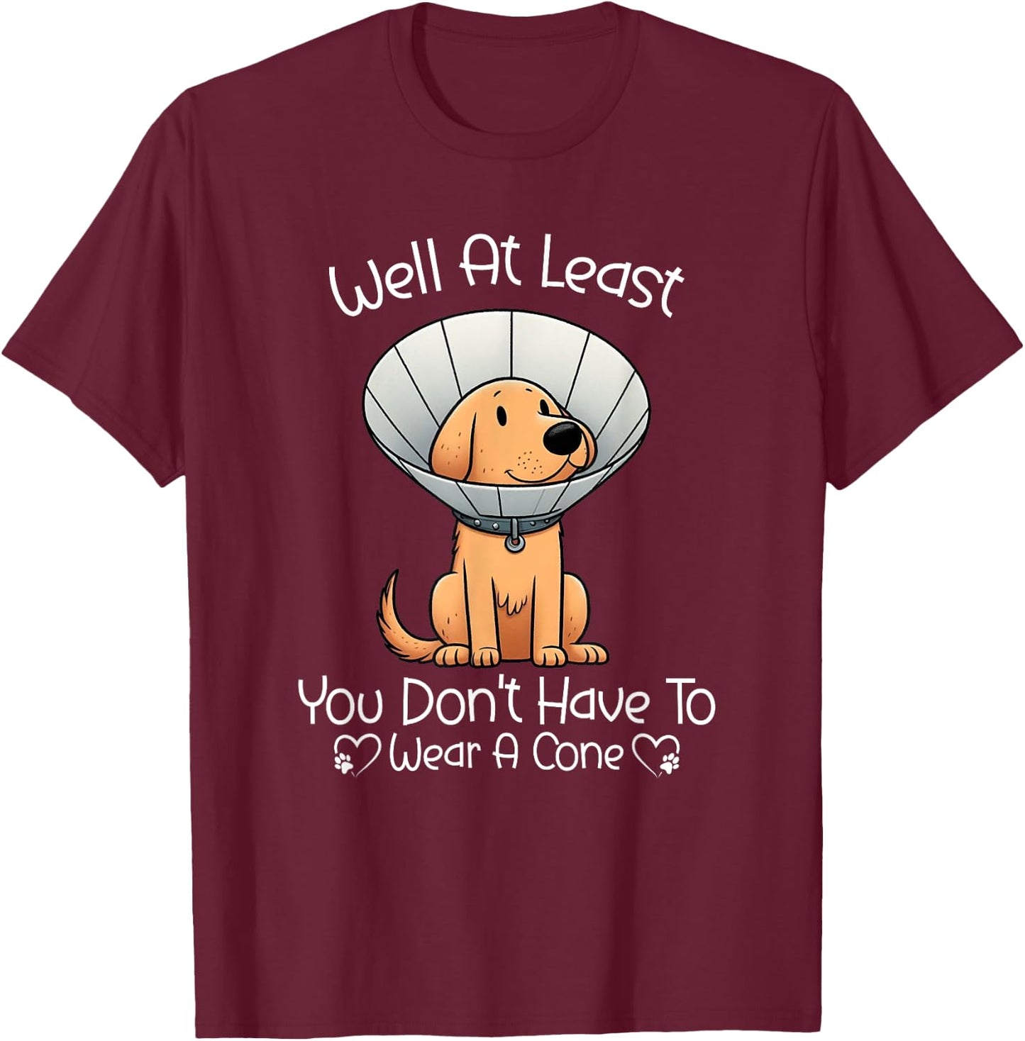 Well At Least You Don't Have To Wear A Cone Funny Cute Dog T-Shirt - T-Shirt | Maroon