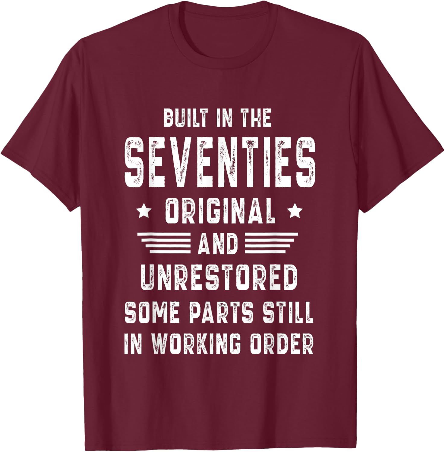 70s Built In The Seventies Original Unrestored 50th Birthday T-Shirt - T-Shirt | Maroon