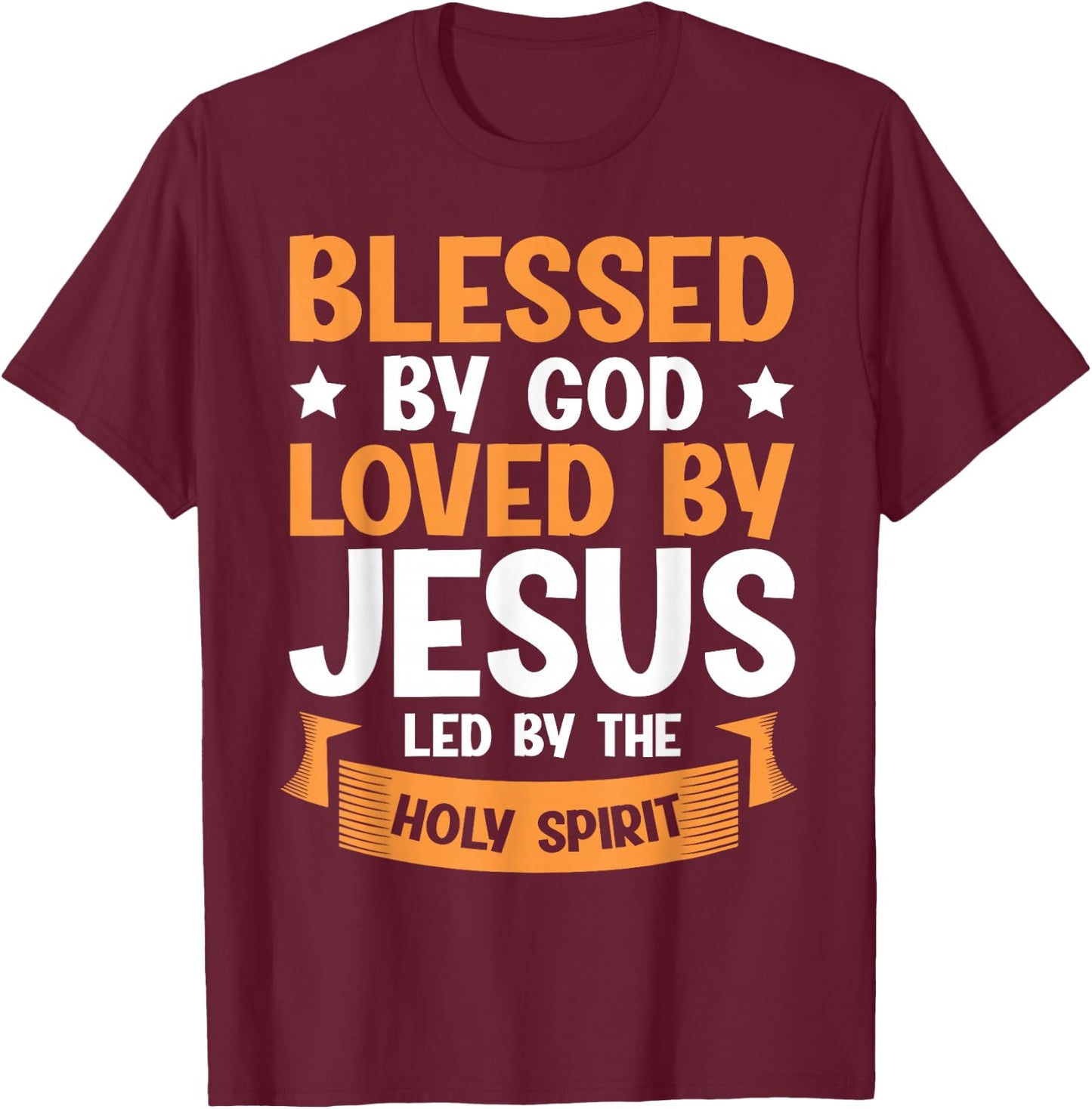 Blessed By God Loved By Jesus Led By The Holy Spirit T-Shirt - T-Shirt | Maroon