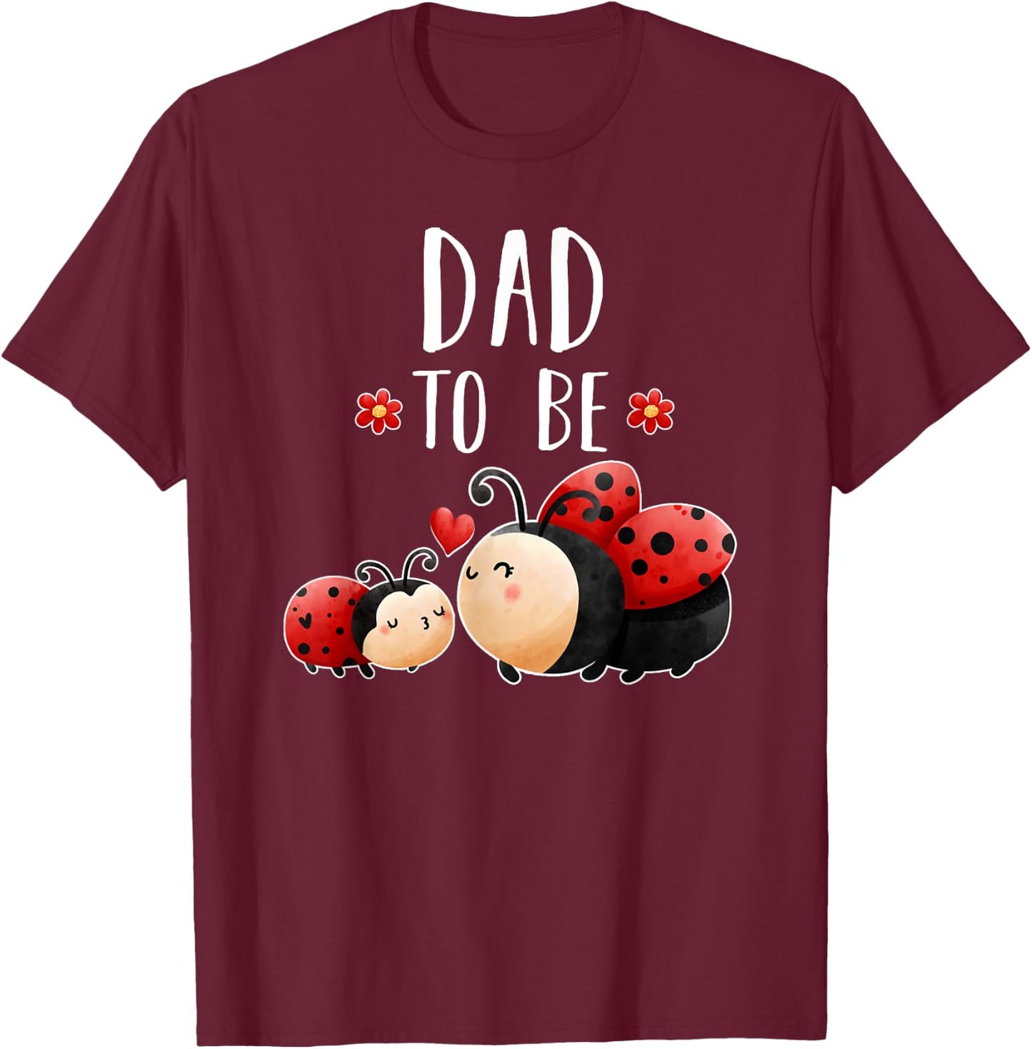 Dad To Be Ladybug Baby Shower For Girl Cute T-Shirt - T-Shirt | Maroon