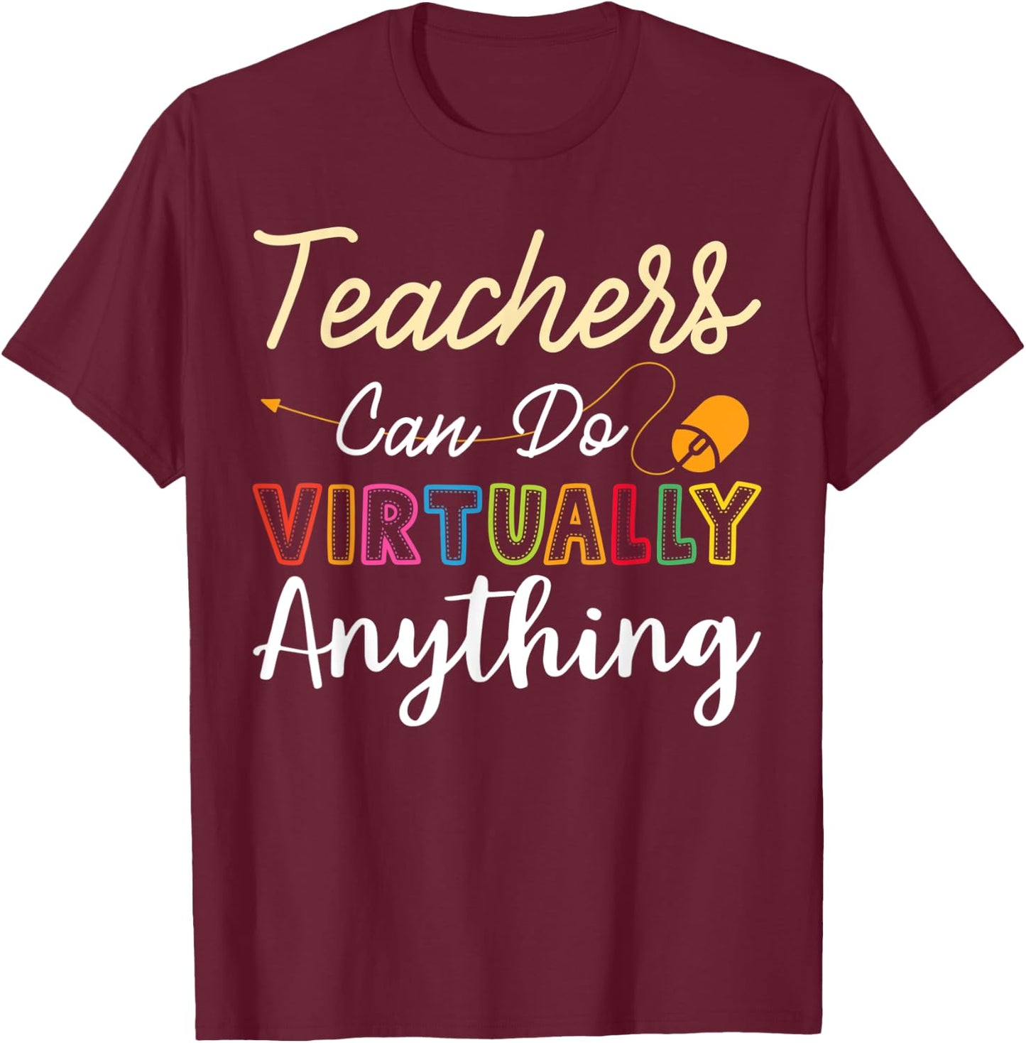 Online Class Teacher Gift Teachers Can Do Virtually Anything Men Women T-Shirt - T-Shirt | Maroon