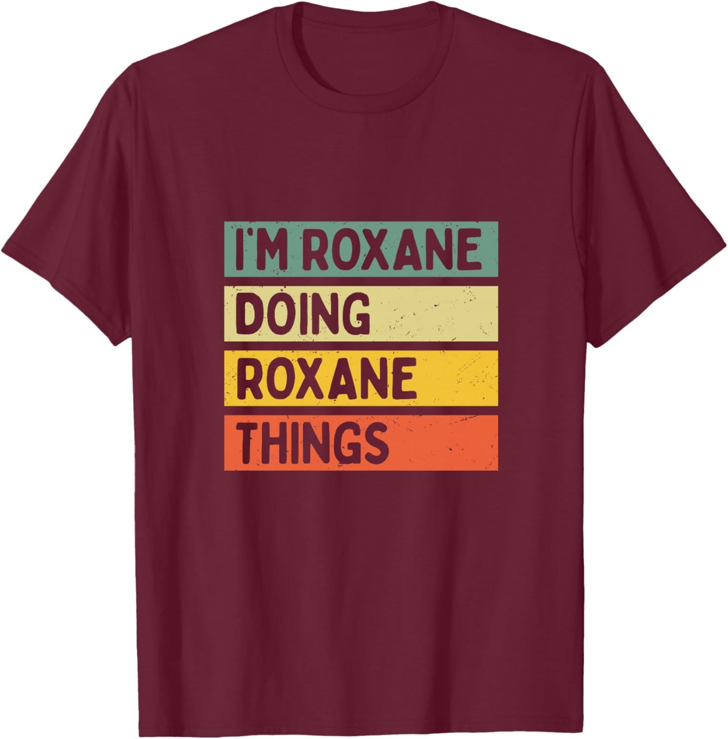 Citation personnalisée Humoristique I'm Roxane Doing Roxane Things Haut de Gamme T-Shirt - T-Shirt | Maroon