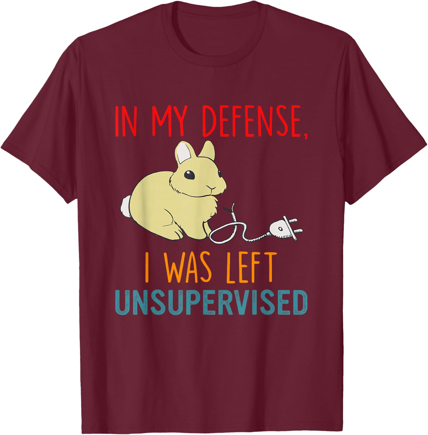 In My Defense I Was Left Unsupervised Bunny Lover T-Shirt - T-Shirt | Maroon