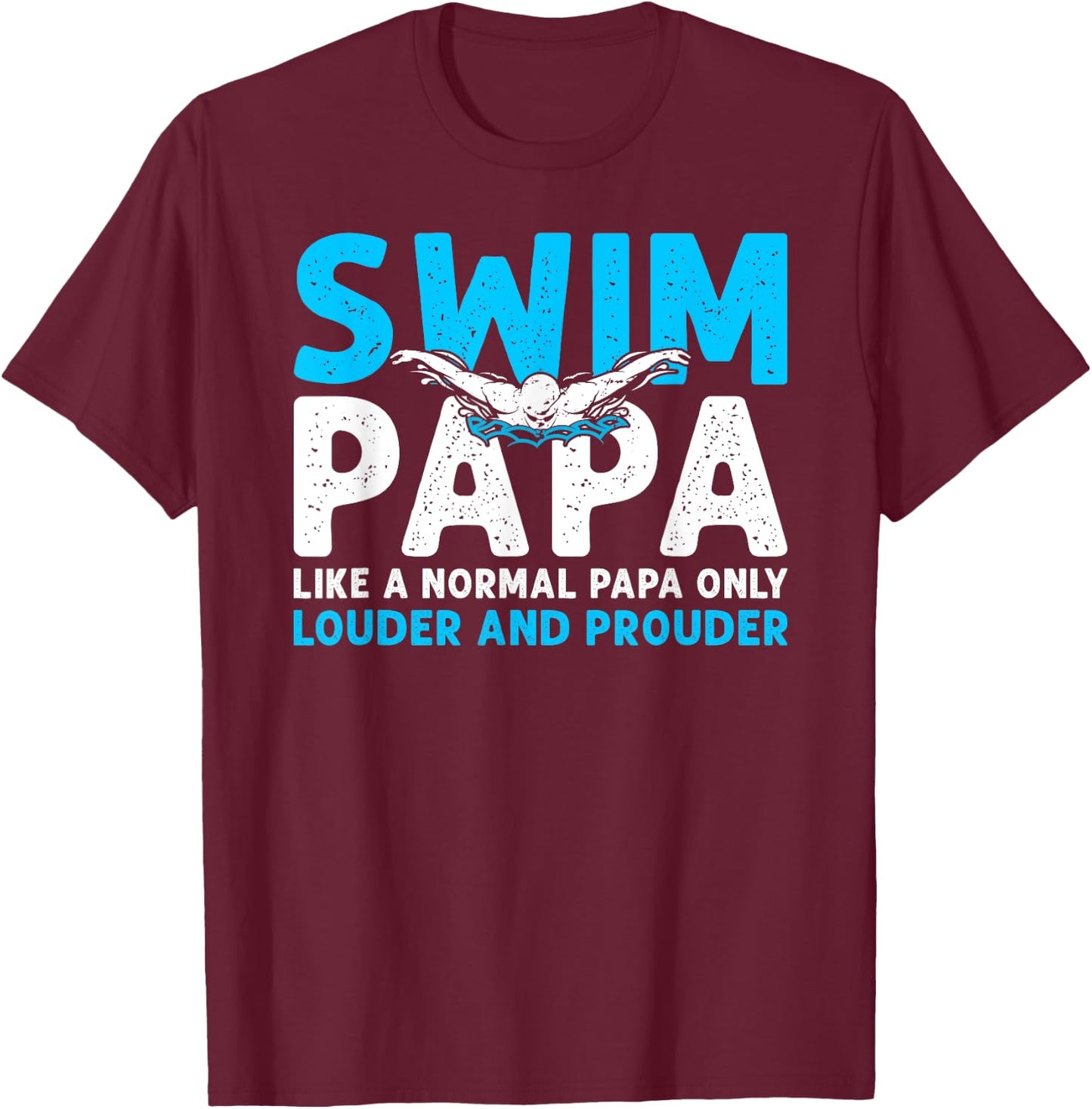 Swim Papa Louder And Prouder Swimming Papa Of A Swimmer Papa T-Shirt - T-Shirt | Maroon