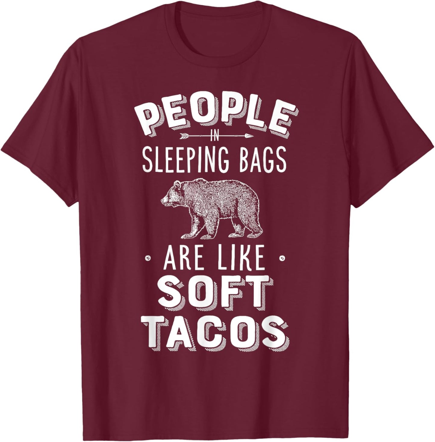 People In Sleeping Bags Are Like Soft Tacos Camper Camping T-Shirt - T-Shirt | Maroon