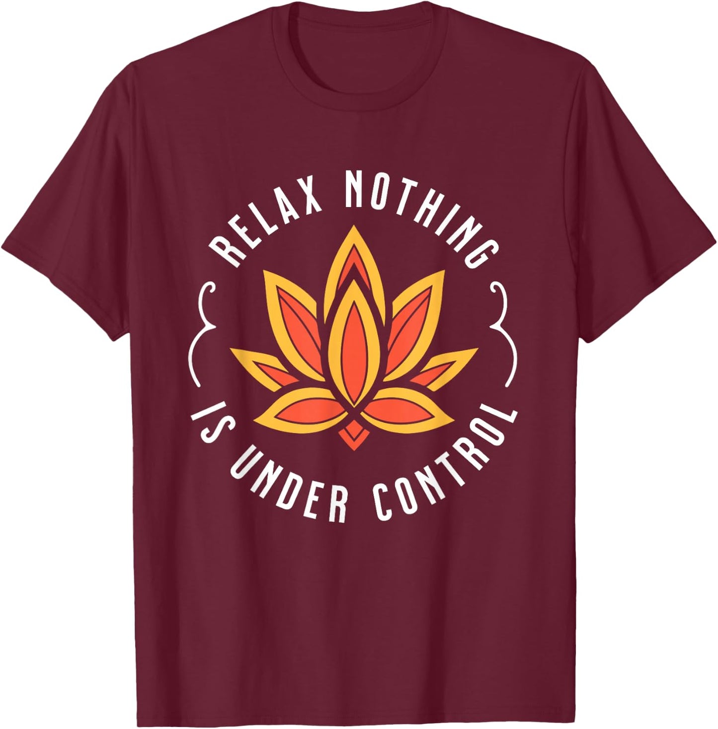 Relax Nothing Is Under Control - Buddhist T-Shirt - T-Shirt | Maroon