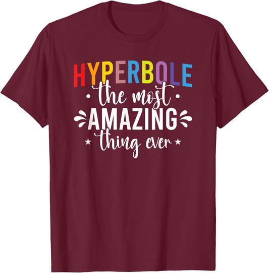Funny Teacher Hyperbole The Most Amazing Thing Gift T-Shirt - T-Shirt | Maroon