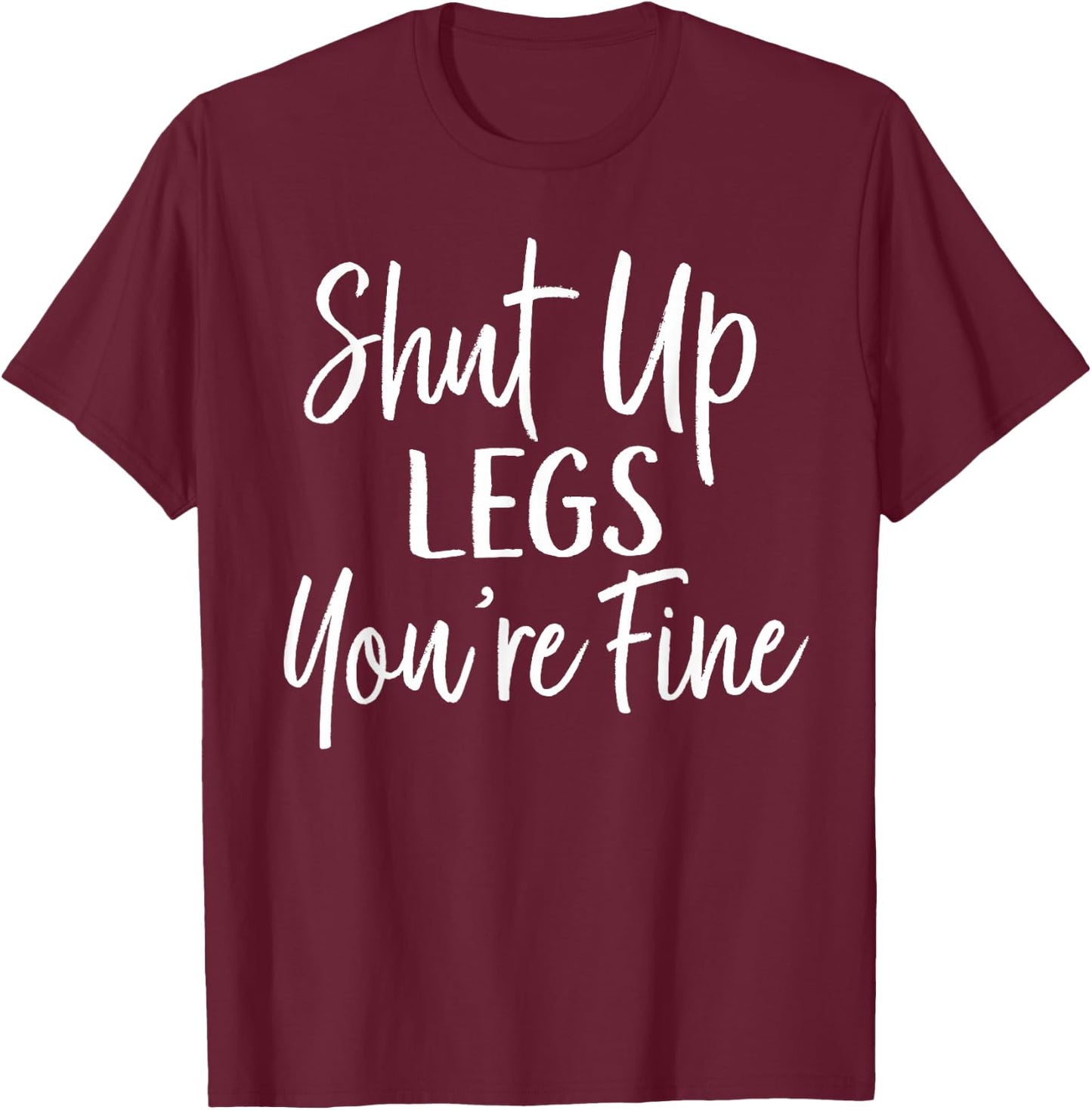 Shut Up Legs You're Fine Shirt for Gym - Funny Workout T-Shirt - T-Shirt | Maroon