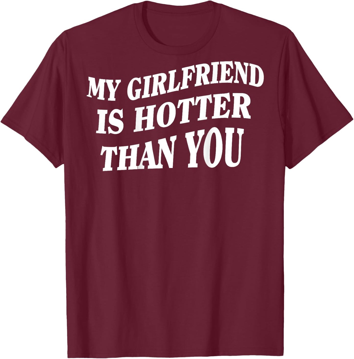 My Girlfriend Is Hotter Than You (On Back) , black T-Shirt - T-Shirt | Maroon