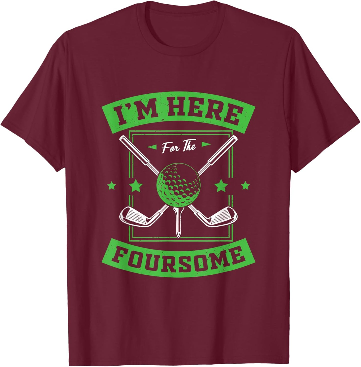 Golfer Pun - I´m Here For The Foursome T-Shirt - T-Shirt | Maroon