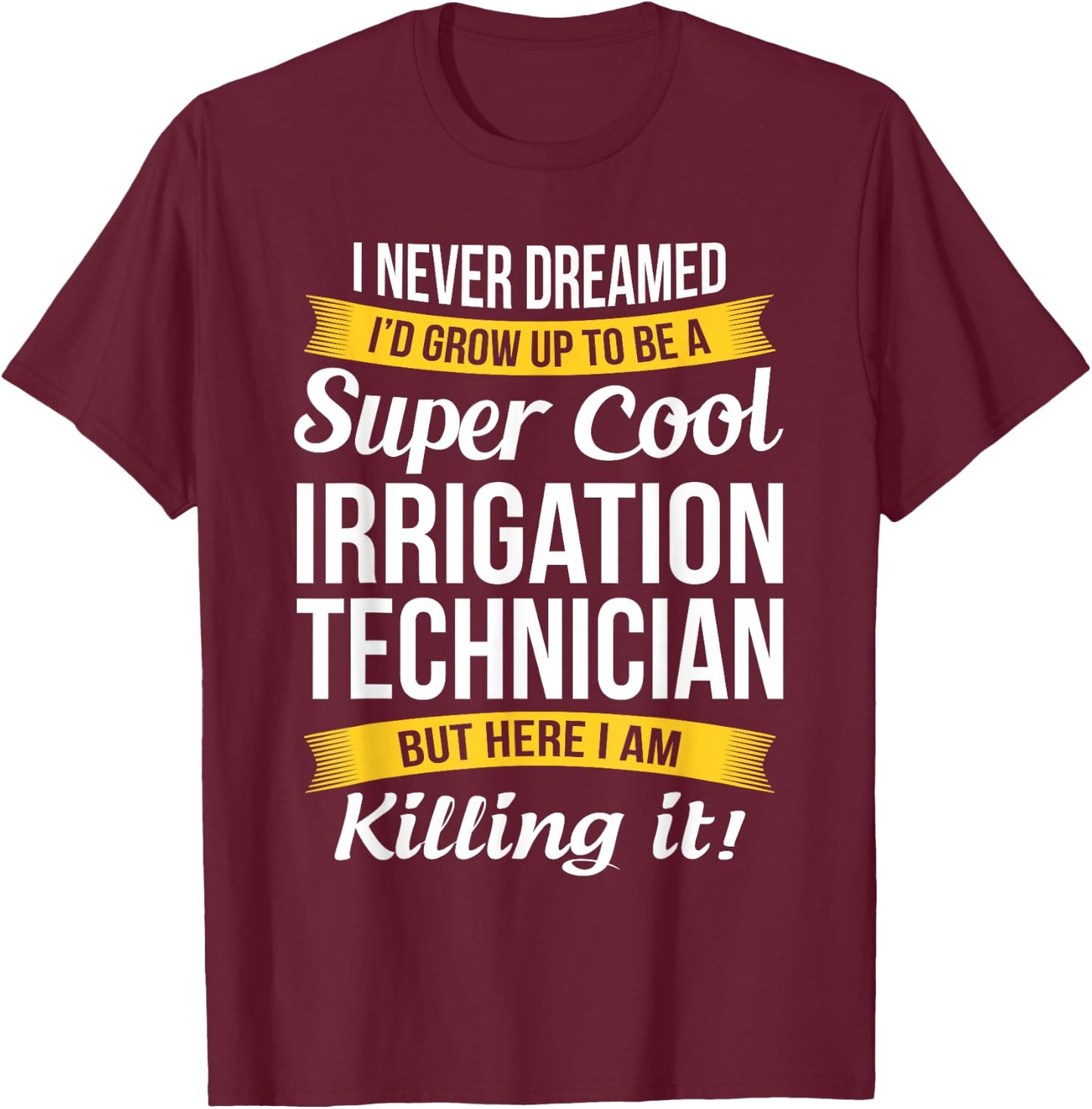 Irrigation Technician Funny Gift T-Shirt - T-Shirt | Maroon
