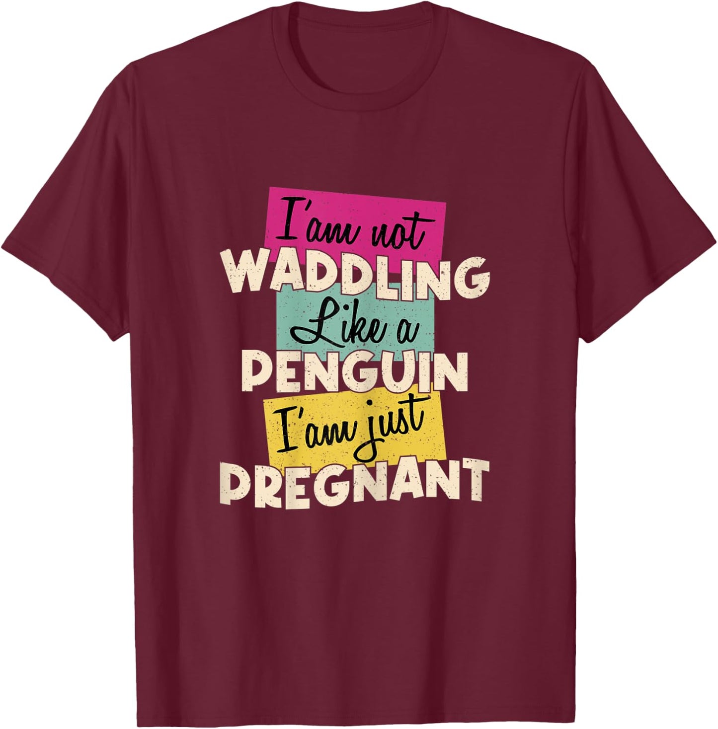 Funny Quote I'm Not Waddling Like a Penguin Im Just Pregnant T-Shirt - T-Shirt | Maroon