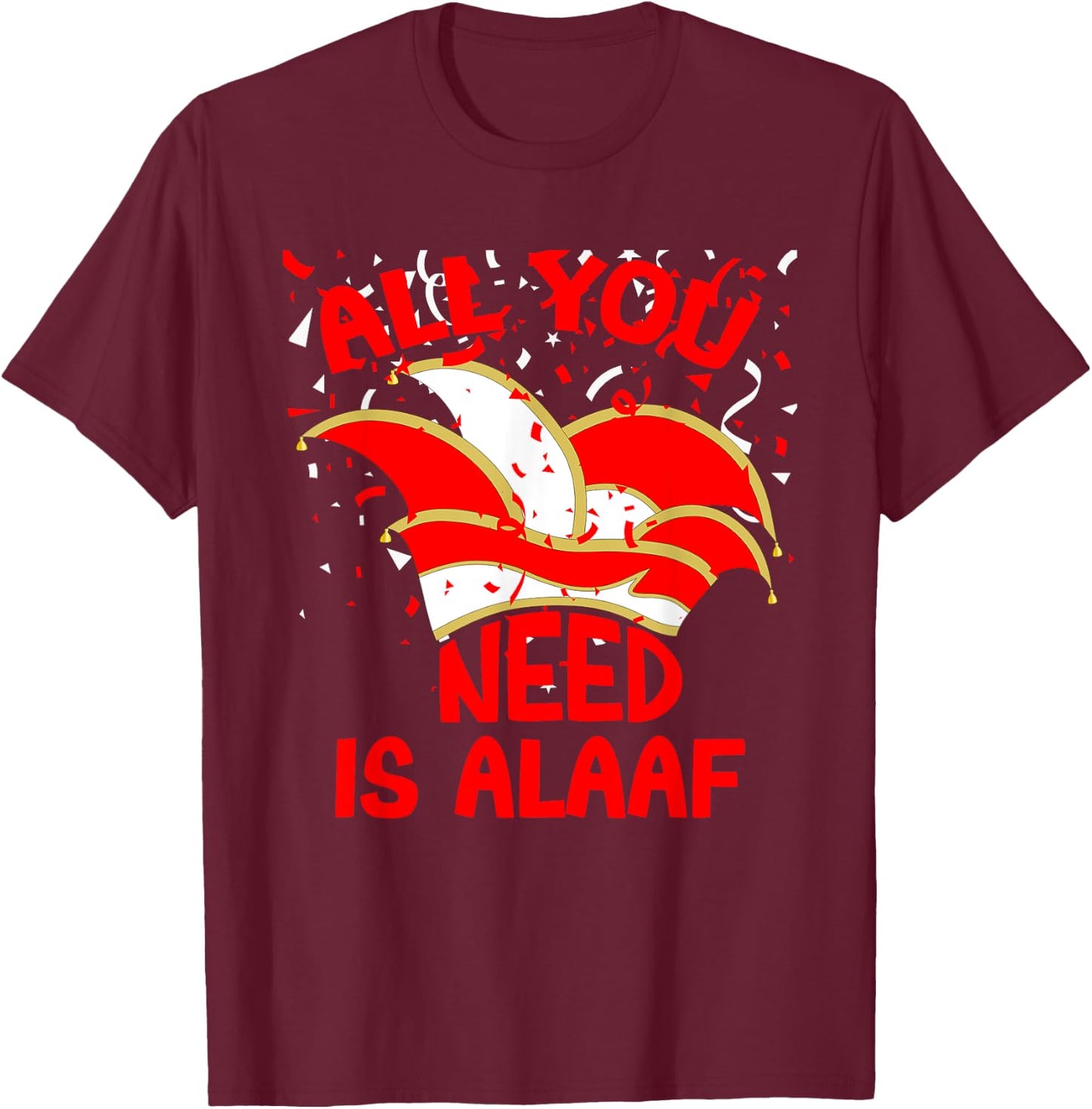 Alaaf Karneval All you need is Alaaf Musik Narrenkappe Jeck T-Shirt - T-Shirt | Maroon