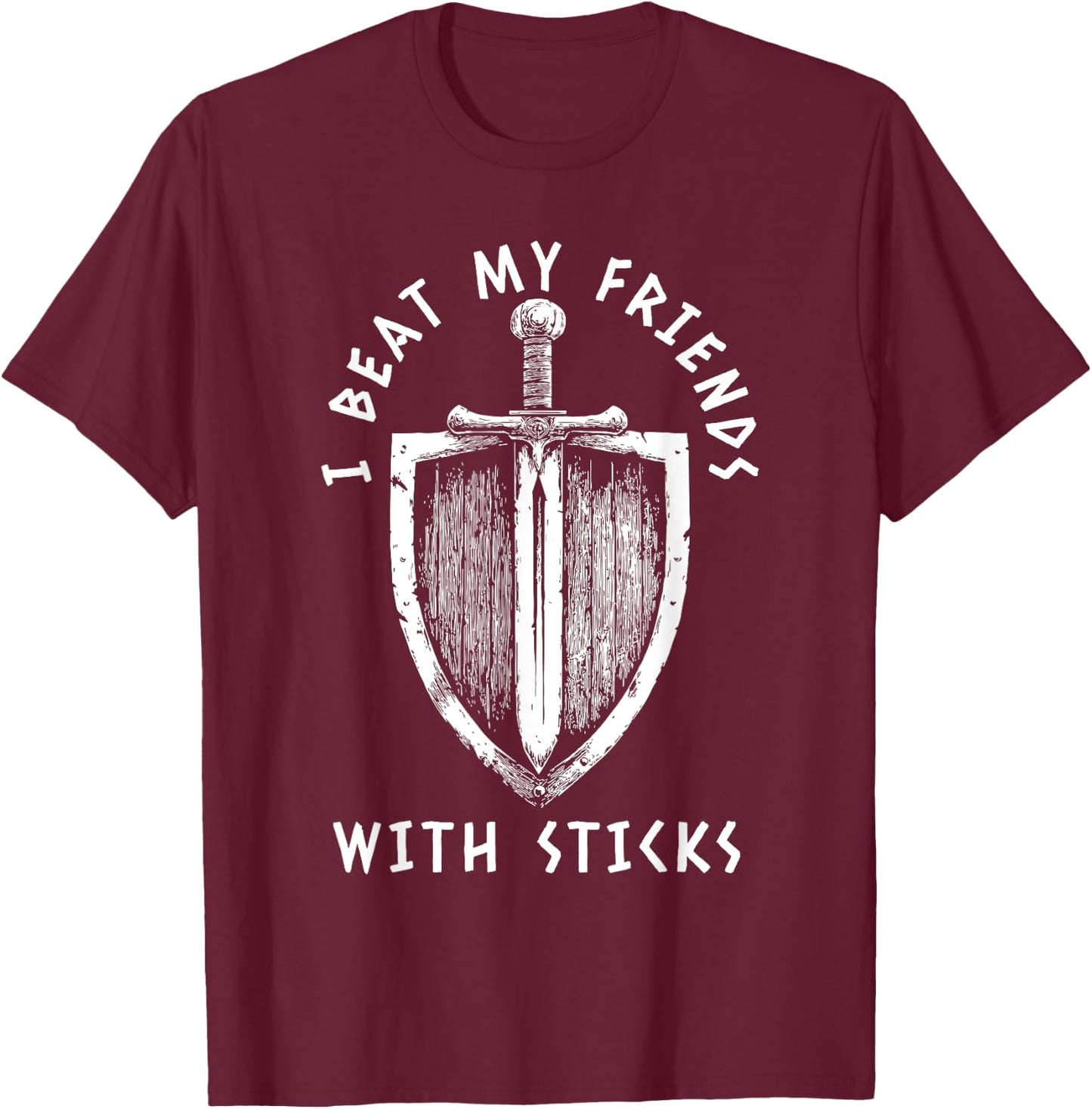 I Beat My Friends With Sticks Funny LARPing Viking T-Shirt - T-Shirt | Maroon