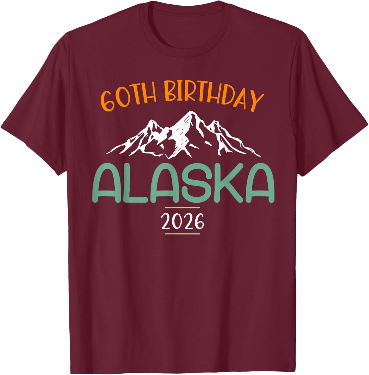 60th Birthday Alaska Cruise 2026 Matching Group Vacation T-Shirt - T-Shirt | Maroon