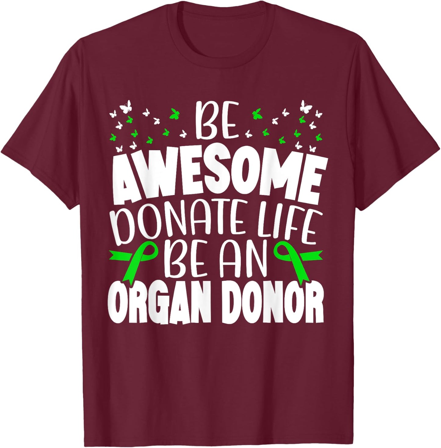 Be Awesome Donate Life Be An Organ Donor Organ Donation T-Shirt - T-Shirt | Maroon