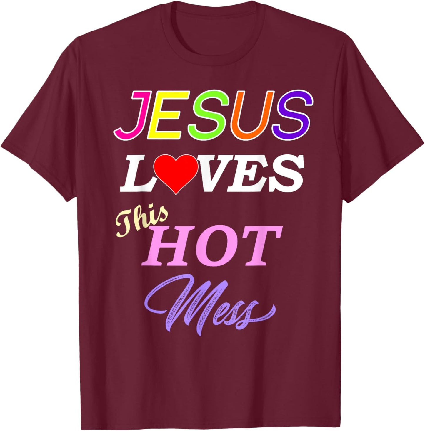 Jesus Loves This Hot Mess Christian Faith T-Shirt - T-Shirt | Maroon
