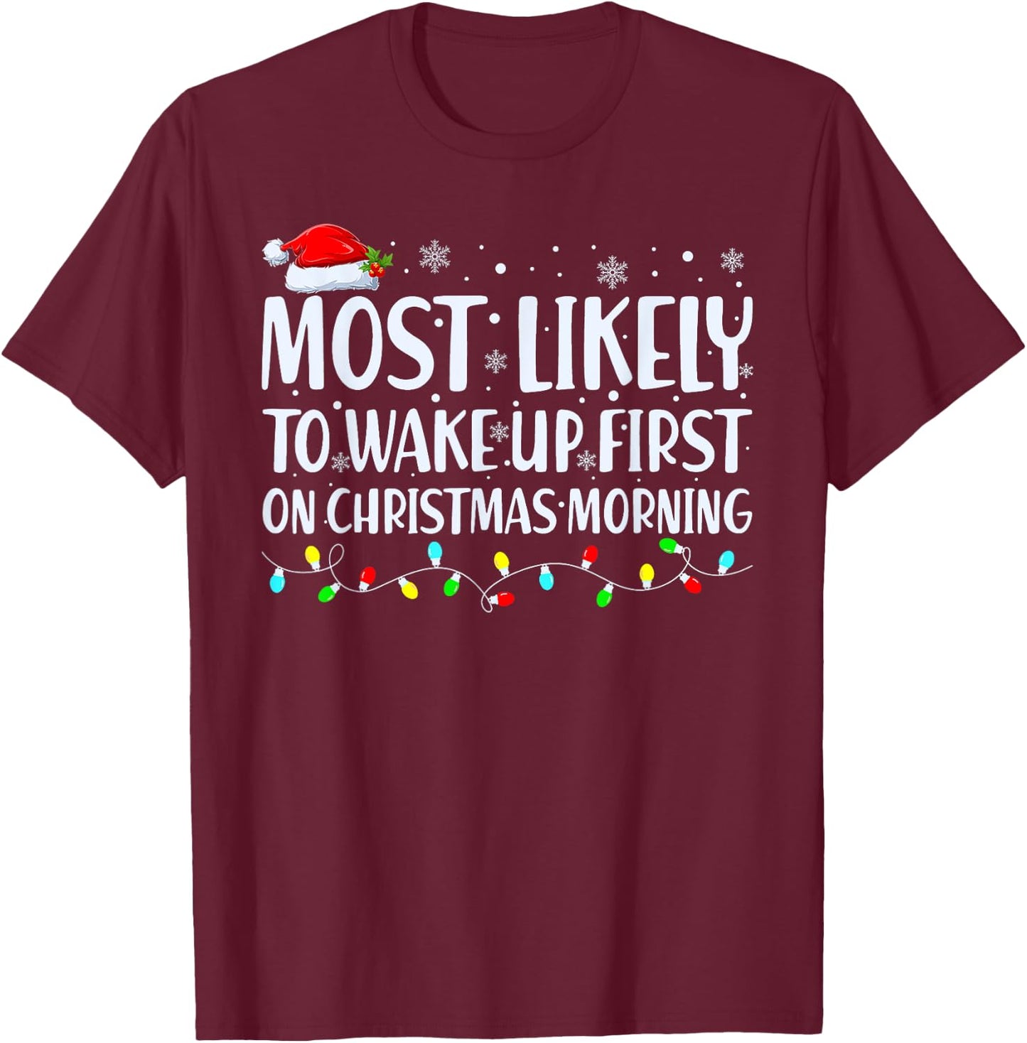 Most Likely To Wake Up First On Christmas Morning Xmas Light T-Shirt - T-Shirt | Maroon