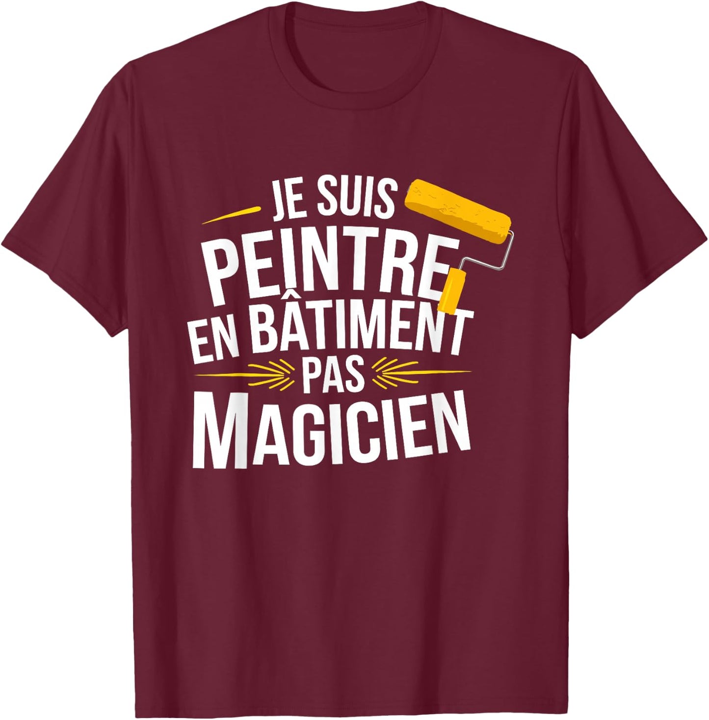 Je Suis Painter En Bâtiment Pas Magician , Black, S T-Shirt - T-Shirt | Maroon