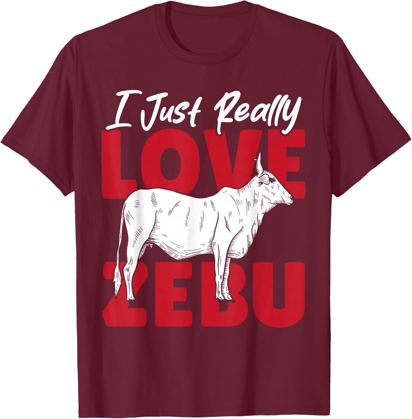 I Just Really Love Zebu T-Shirt - T-Shirt | Maroon