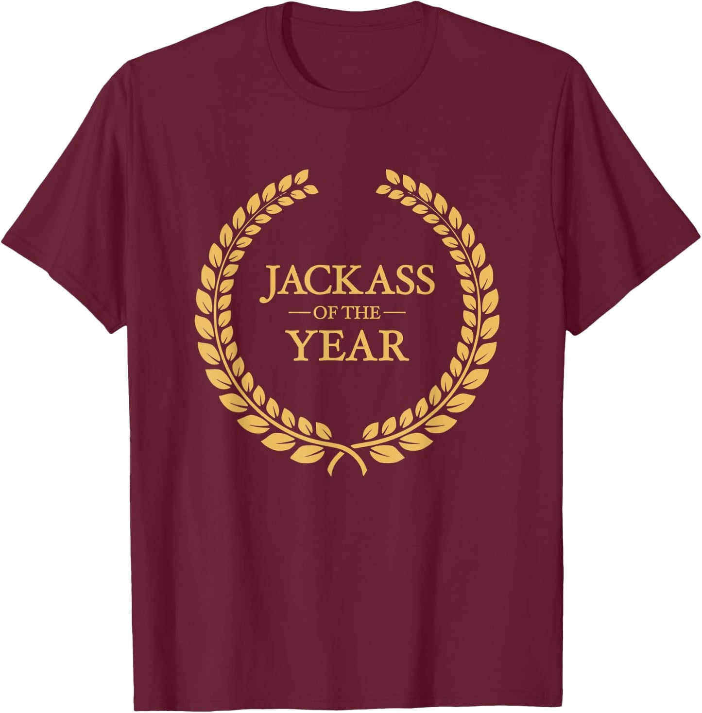 Jackass of the Year Greatest Ever Award Moron Dumbass T-Shirt - T-Shirt | Maroon