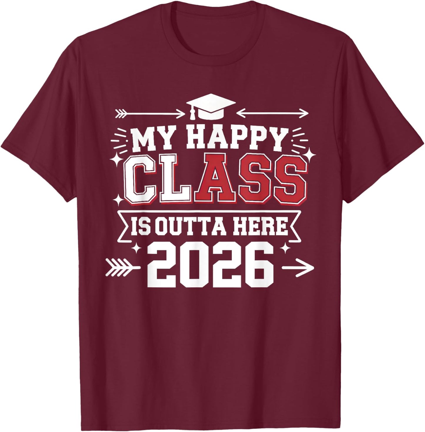 My Happy Class Is Outta Here 2026 Senior Graduation Funny T-Shirt - T-Shirt | Maroon