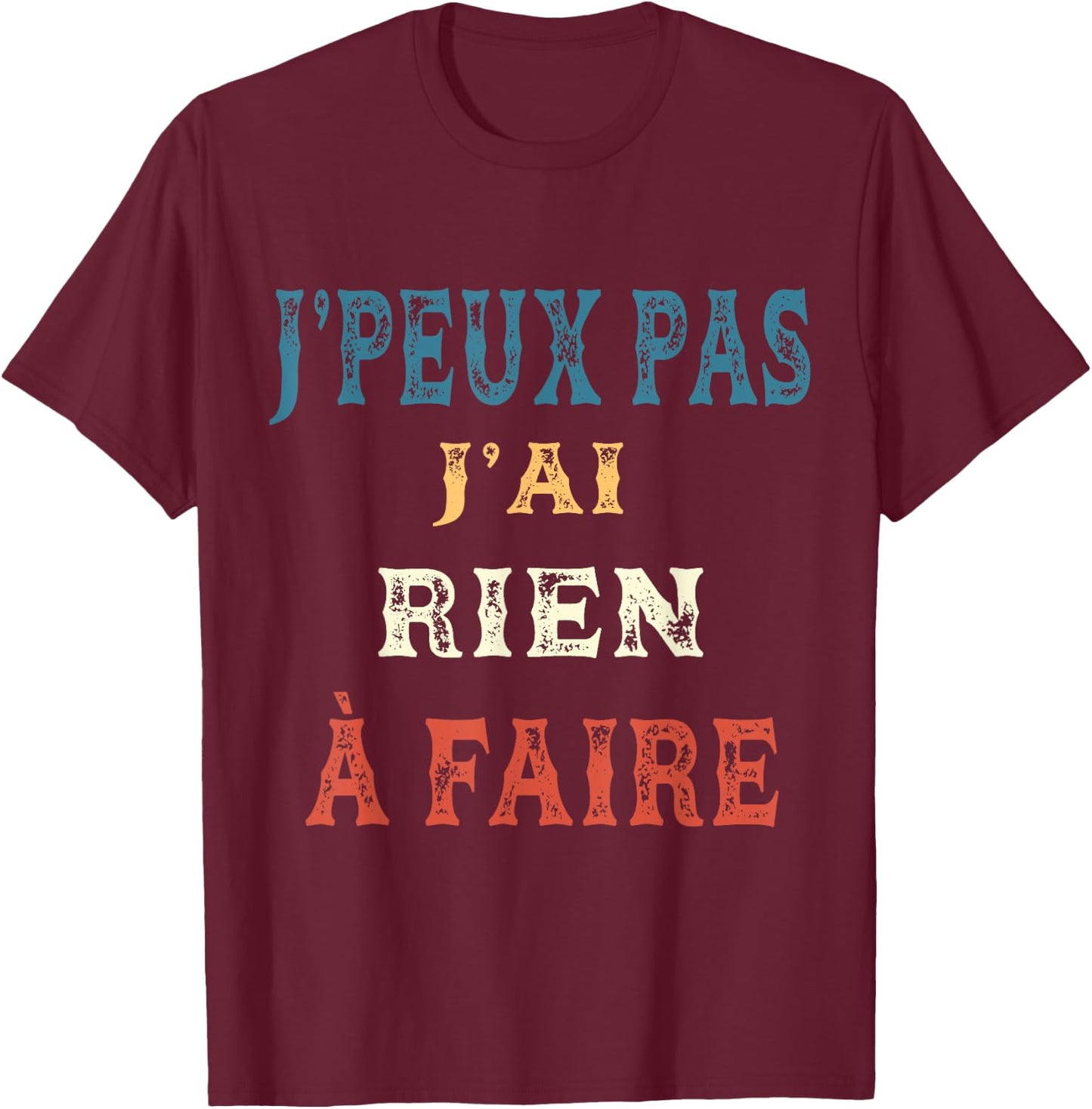 J'Peux Pas J'ai Rien à Faire Vintage , Black, S T-Shirt - T-Shirt | Maroon