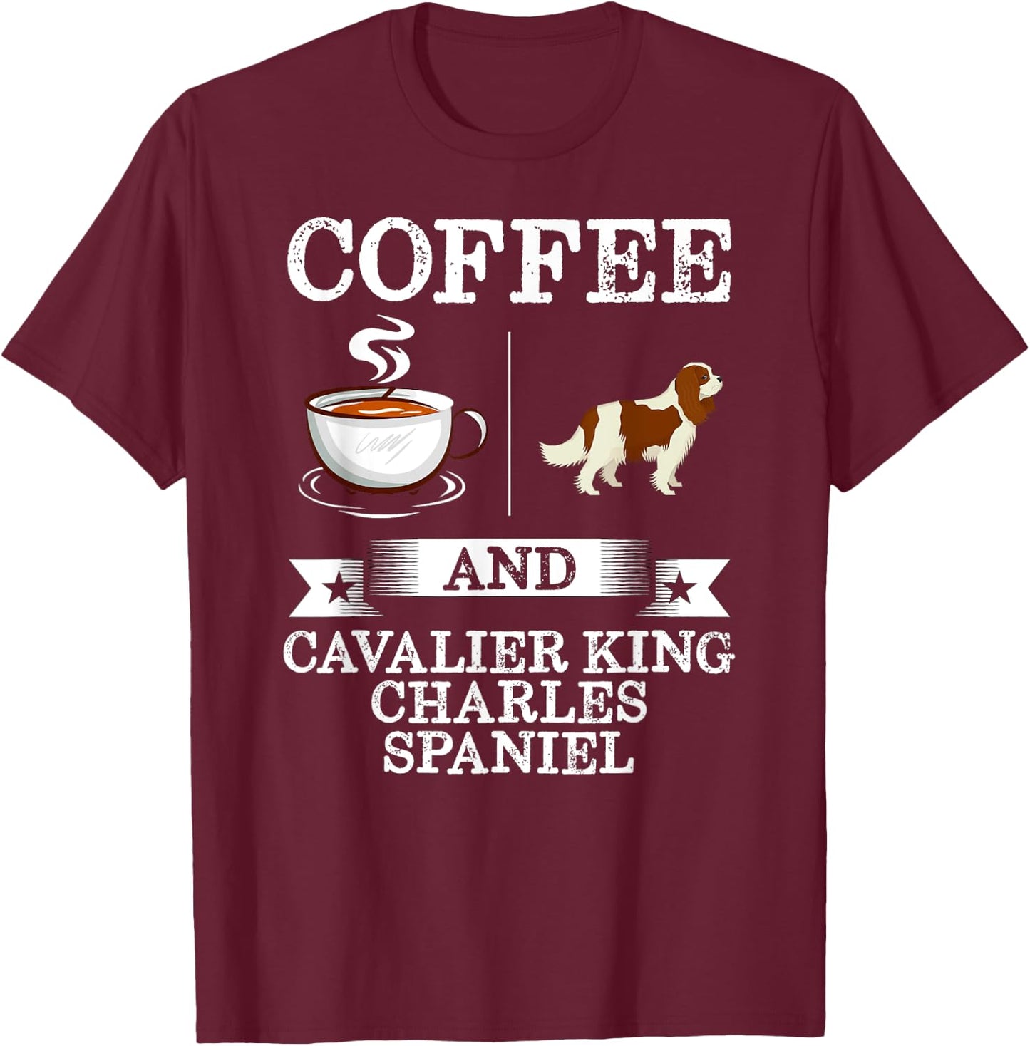 Coffee And Cavalier King Charles Spaniel Shirt Cute Dog Gift Men Women Girls Kids T-Shirt - T-Shirt | Maroon