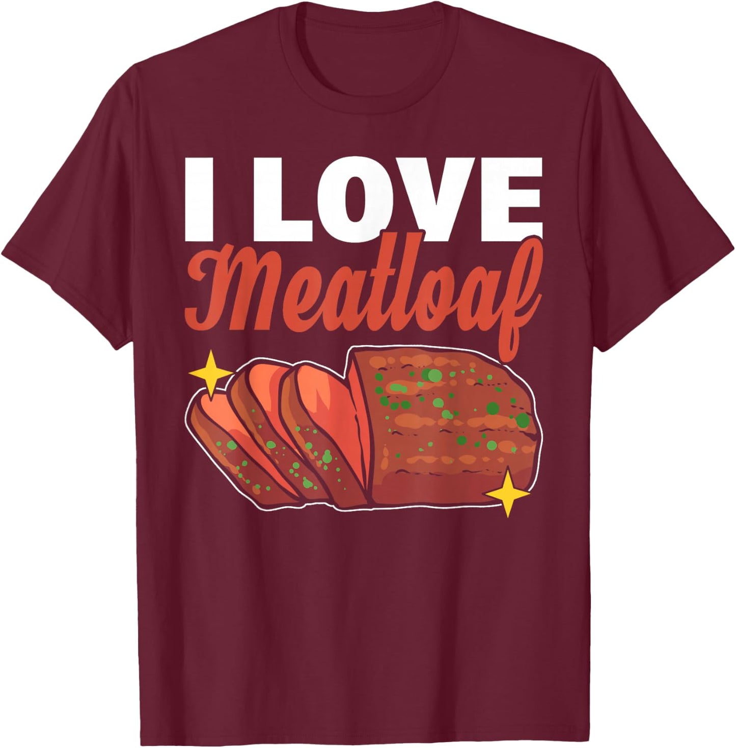 I Love Meatloaf T-Shirt - T-Shirt | Maroon