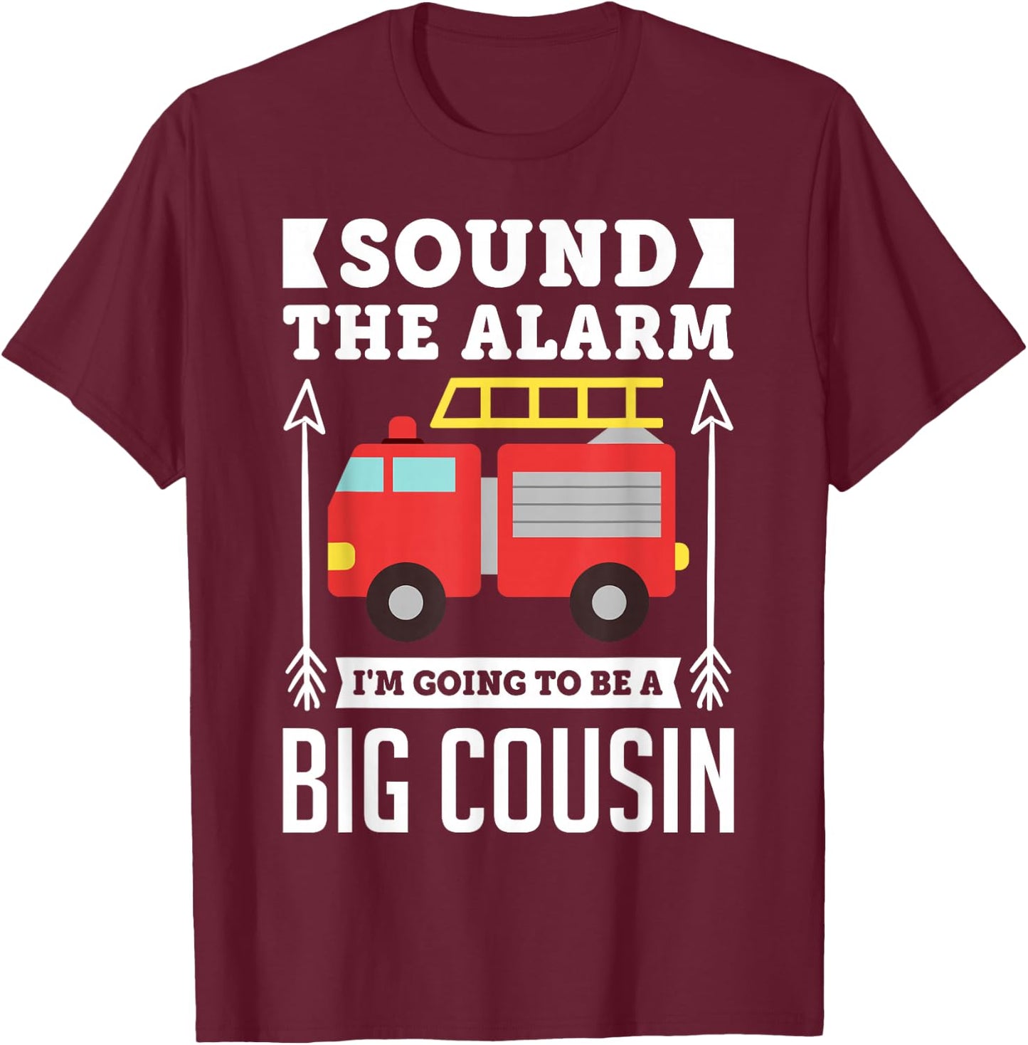 Sound The Alarm I'm Going To Be A Big Cousin Gift Shirt T-Shirt - T-Shirt | Maroon