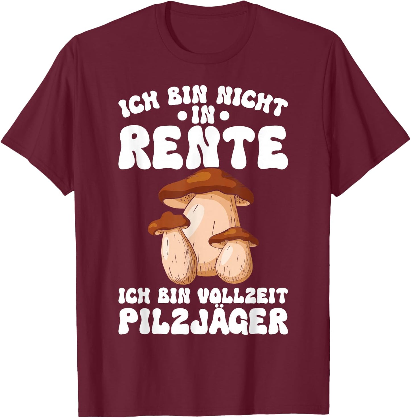 Pilz Ich Bin Vollzeit Pilzjäger Pilze Sammeln Pilzsammler T-Shirt - T-Shirt | Maroon