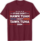 If She Dont Hawk Tuah I Dont Wanna Talk Tuha T-Shirt - T-Shirt | Maroon