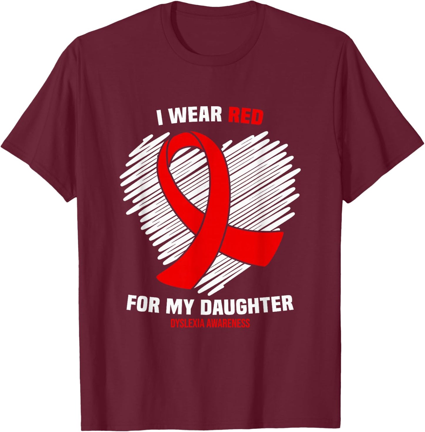 I Wear Red for My Daughter Dyslexia Awareness T-Shirt - T-Shirt | Maroon