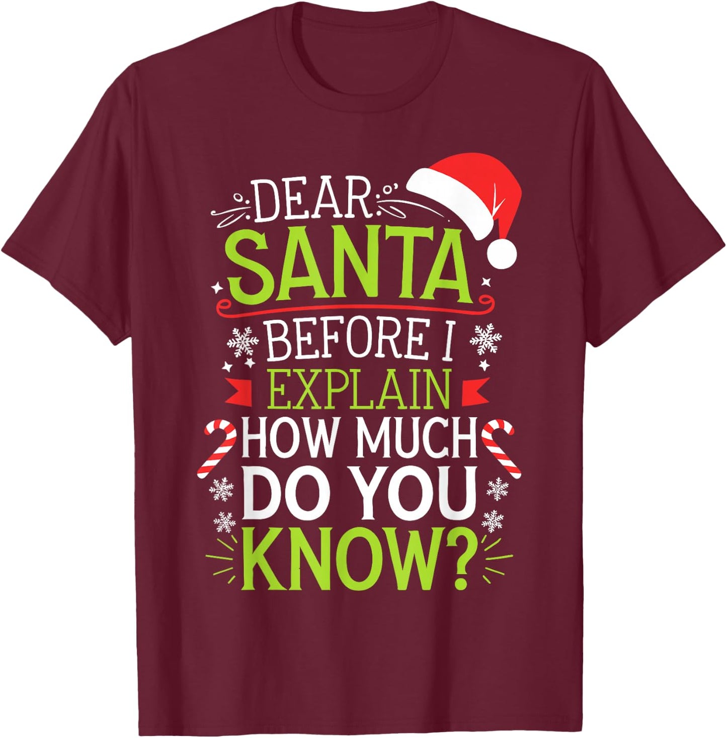 Dear Santa Before I Explain How Much Do You Know Shirt XMas T-Shirt - T-Shirt | Maroon