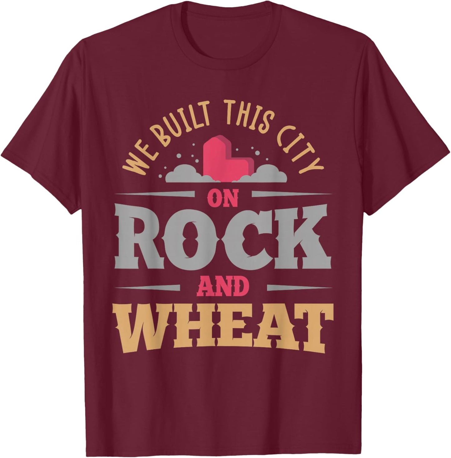 we Built This City on Rock and Wheat or Board Game Small T-Shirt - T-Shirt | Maroon