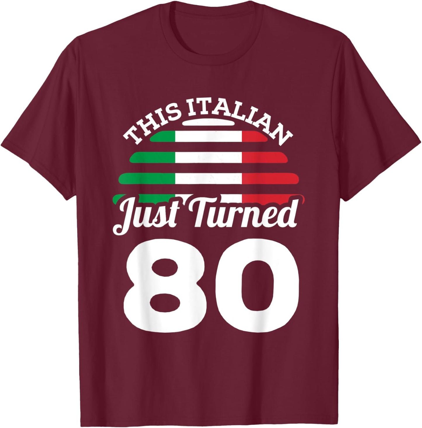 This Italian Just Turned 80 Italy 80th Birthday Gag Gift T-Shirt - T-Shirt | Maroon