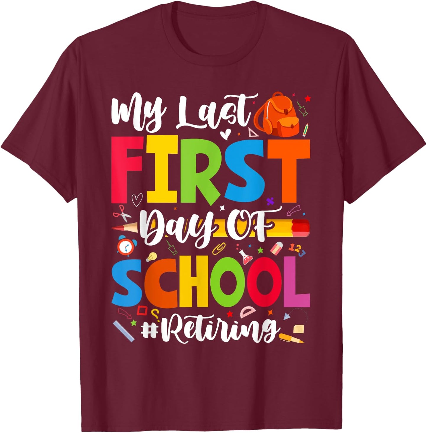 My Last First Day of School Retiring Teacher Retirement T-Shirt - T-Shirt | Maroon