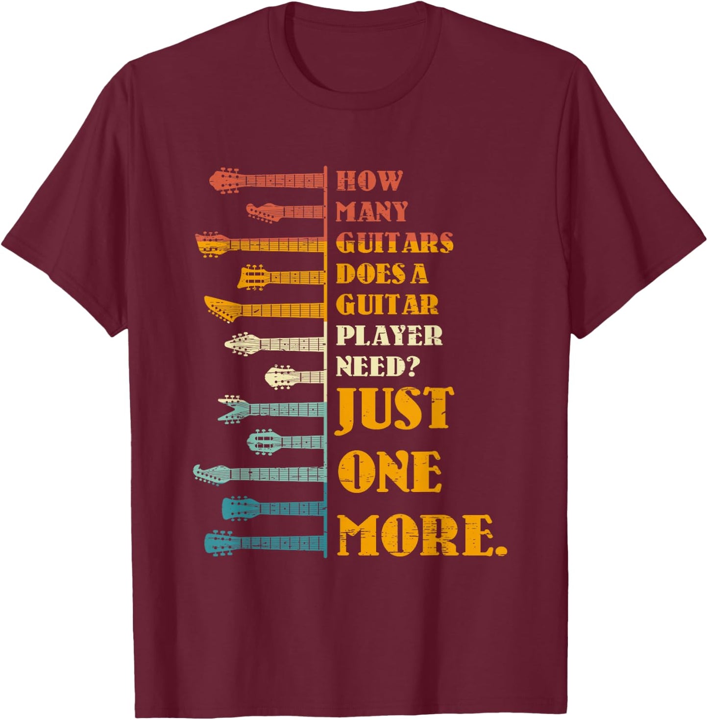How Many Guitars Does A Player Need? Just One More Bands Top T-Shirt - T-Shirt | Maroon