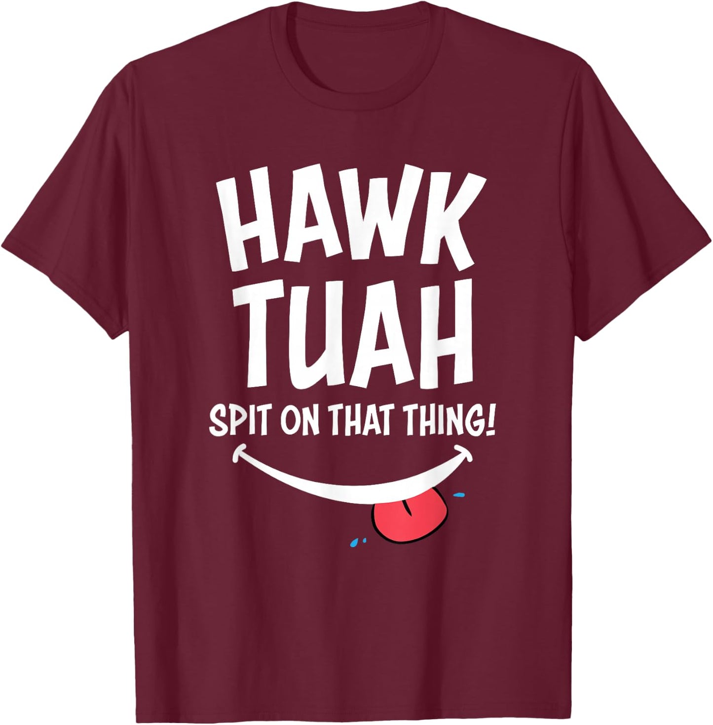 Hawk Tuah ... Spit on the Thing T-Shirt - T-Shirt | Maroon