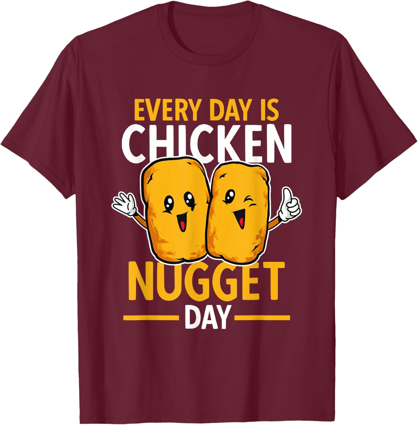 Chicken Nugget Lover Every Day Is Chicken Nugget Day T-Shirt - T-Shirt | Maroon