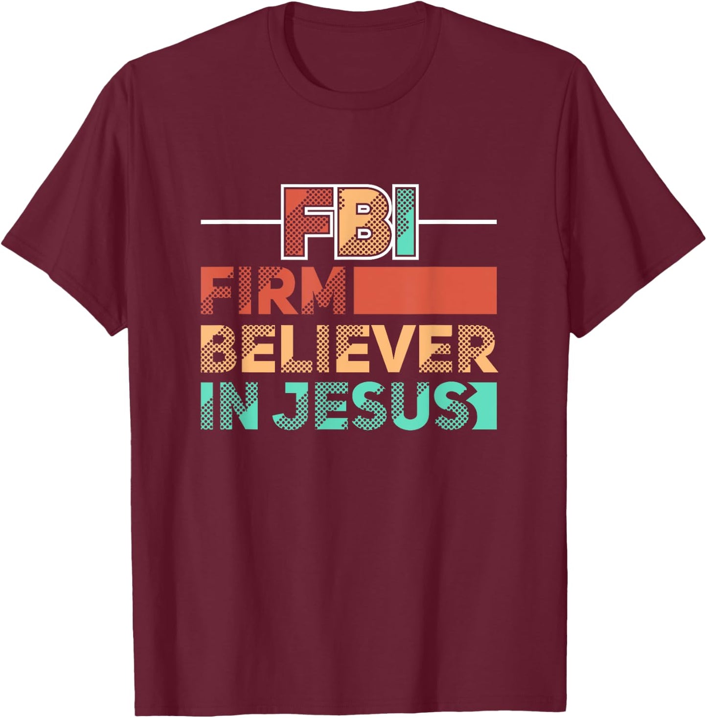 FBI Firm Believer In Jesus Motivational Christian Lover T-Shirt - T-Shirt | Maroon