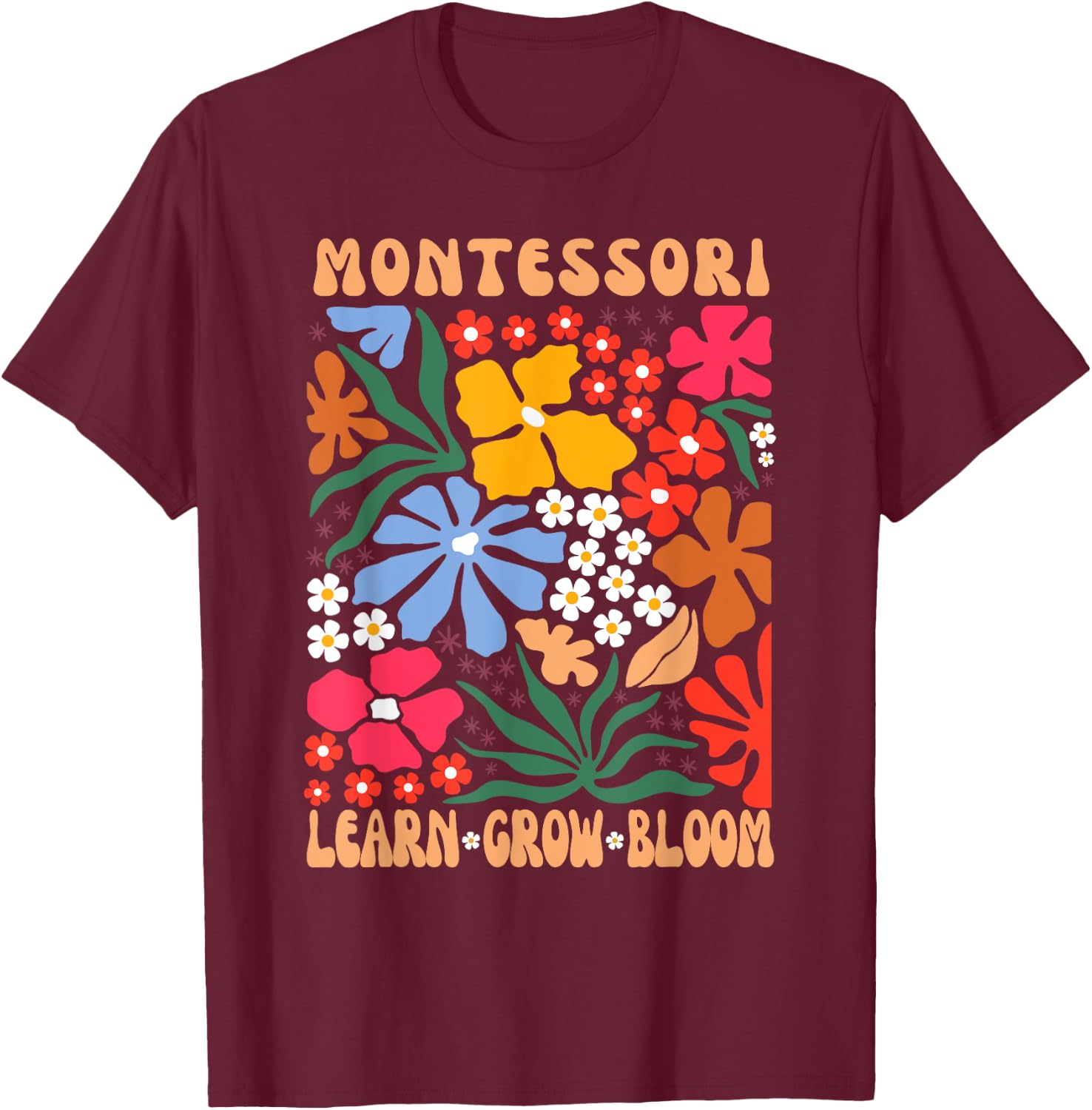 Montessori Teacher, Learn Grow Bloom Montessori Teacher T-Shirt - T-Shirt | Maroon