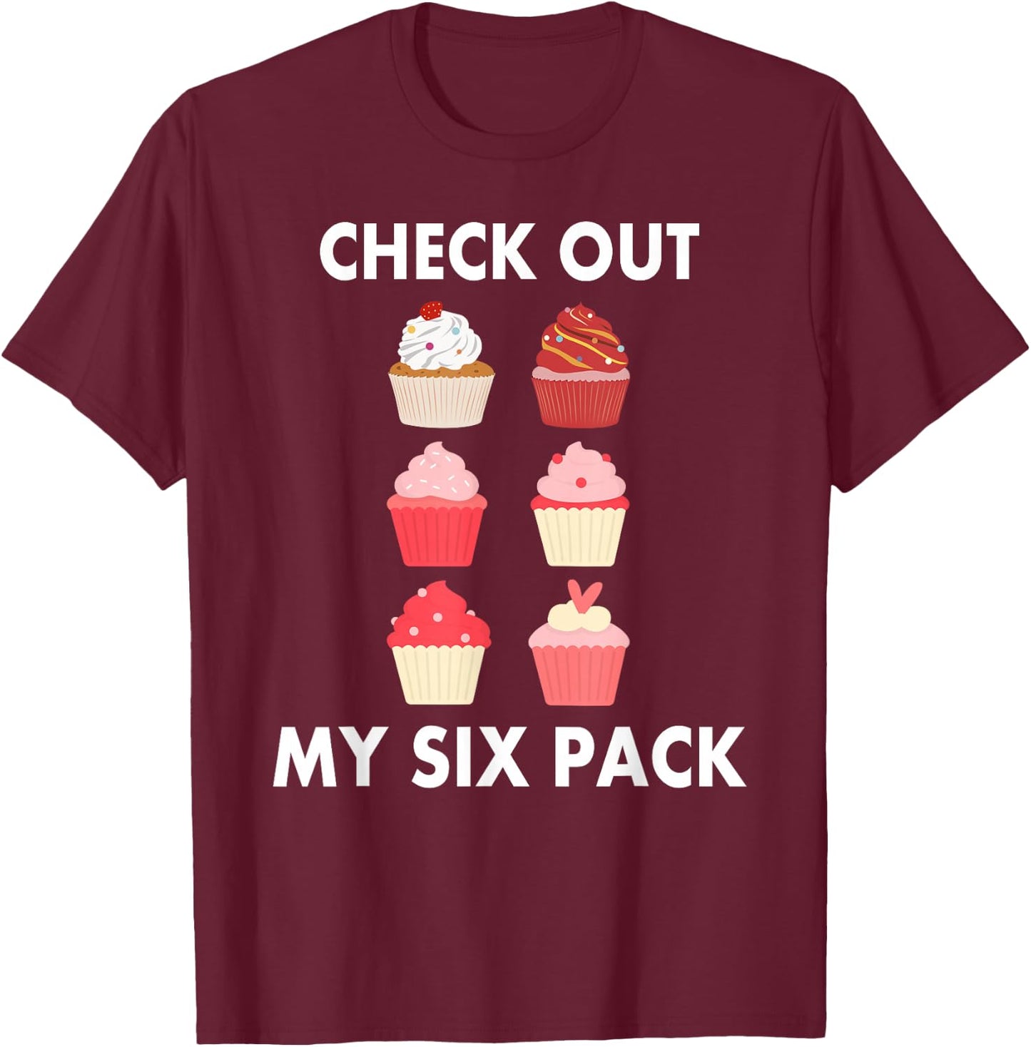 Cupcake Shirt Funny Six Pack Cupcake Lover Cupcakes T-Shirt - T-Shirt | Maroon