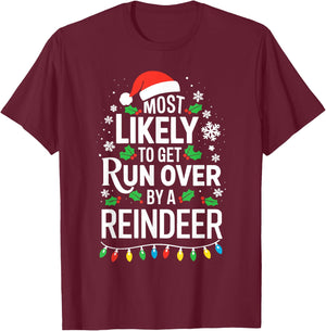 Most Likely To Get Run Over By A Reindeer Shirt Christmas T-Shirt - T-Shirt | Maroon