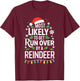 Most Likely To Get Run Over By A Reindeer Shirt Christmas T-Shirt - T-Shirt | Maroon