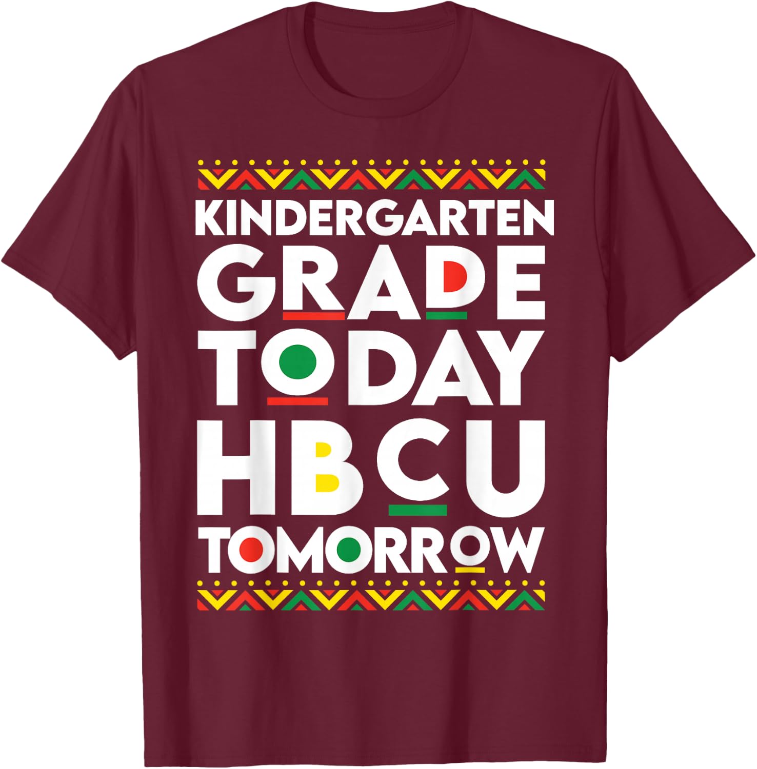 Future HBCU College Student kindergarten Today HBCU Tomorrow T-Shirt - T-Shirt | Maroon